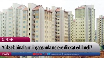 Y&uuml;ksek binaların inşaasında nelere dikkat edilmeli?