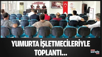 Yumurta işletmecileriyle toplantı&hellip;