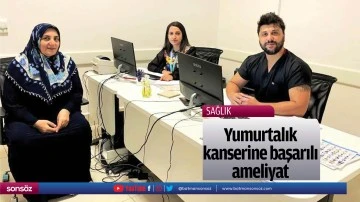 Yumurtalık kanserine başarılı ameliyat