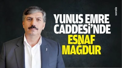 Yunus Emre Caddesi&rsquo;nde esnaf mağdur
