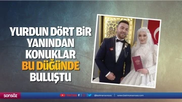 Yurdun d&ouml;rt bir yanından konuklar bu d&uuml;ğ&uuml;nde buluştu