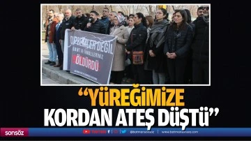 &ldquo;Y&uuml;reğimize kordan ateş d&uuml;şt&uuml;&rdquo;