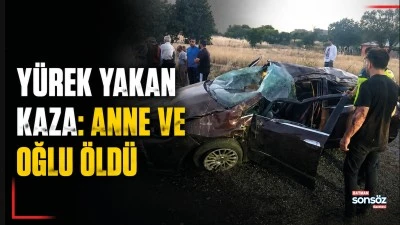 Y&Uuml;REK YAKAN KAZA: ANNE VE OĞLU &Ouml;LD&Uuml;