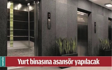 YURT BİNASINA ASANS&Ouml;R YAPILACAK