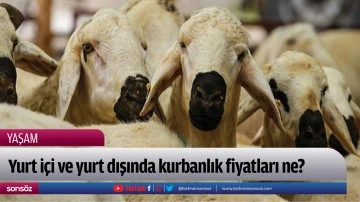Yurt i&ccedil;i ve yurt dışında kurbanlık fiyatları ne?
