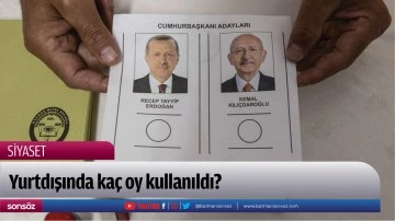 Yurtdışında ka&ccedil; oy kullanıldı?