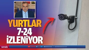 Yurtlar 7-24 izleniyor