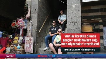 Yurtlar &uuml;cretsiz olunca gen&ccedil;ler sıcak havaya rağmen Diyarbakır'ı tercih etti