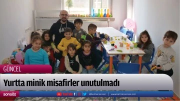 Yurtta minik misafirler unutulmadı