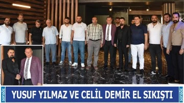 Yusuf Yılmaz ve Celil Demir el sıkıştı