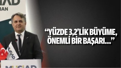 &ldquo;Y&uuml;zde 3,2&rsquo;lik b&uuml;y&uuml;me, &ouml;nemli bir başarı&hellip;&rdquo;