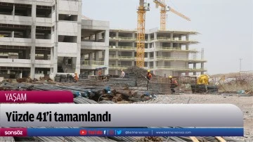 Y&uuml;zde 41'i tamamlandı