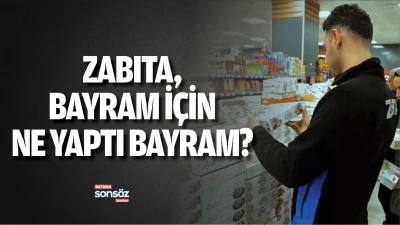 Zabıta, bayram i&ccedil;in ne yaptı?