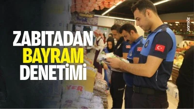 Zabıtadan bayram denetimi