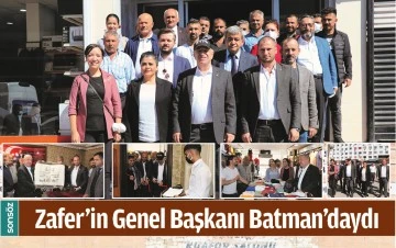 ZAFER&rsquo;İN GENEL BAŞKANI BATMAN&rsquo;DAYDI
