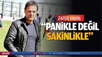 Zafer yakın; "Panikle değil, sakinlikle&hellip;&rdquo;