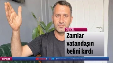 Zamlar vatandaşın belini kırdı