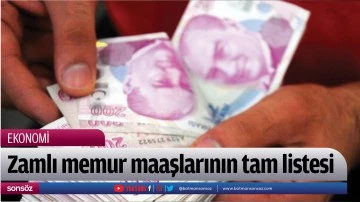 Zamlı memur maaşlarının tam listesi