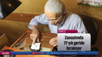 Zanaatında 77 yılı geride bırakıyor