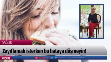 Zayıflamak isterken bu hataya d&uuml;şmeyin!
