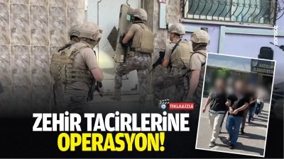 Zehir tacirlerine operasyon!