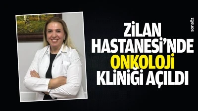 Zilan Hastanesi&rsquo;nde onkoloji kliniği a&ccedil;ıldı