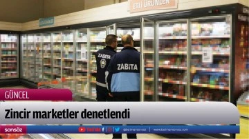 Zincir marketler denetlendi