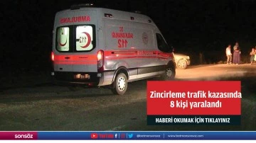 Zincirleme trafik kazasında 8 kişi yaralandı