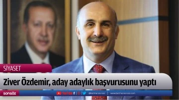 Ziver Özdemir, aday adaylık başvurusunu yaptı