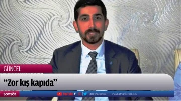&ldquo;Zor kış kapıda&rdquo;