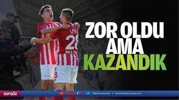 Zor oldu ama kazandık