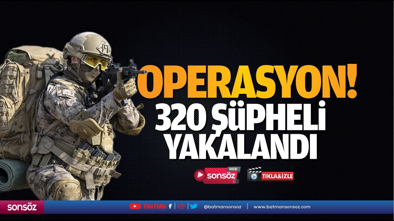 Operasyon! 320 ş&uuml;pheli yakalandı