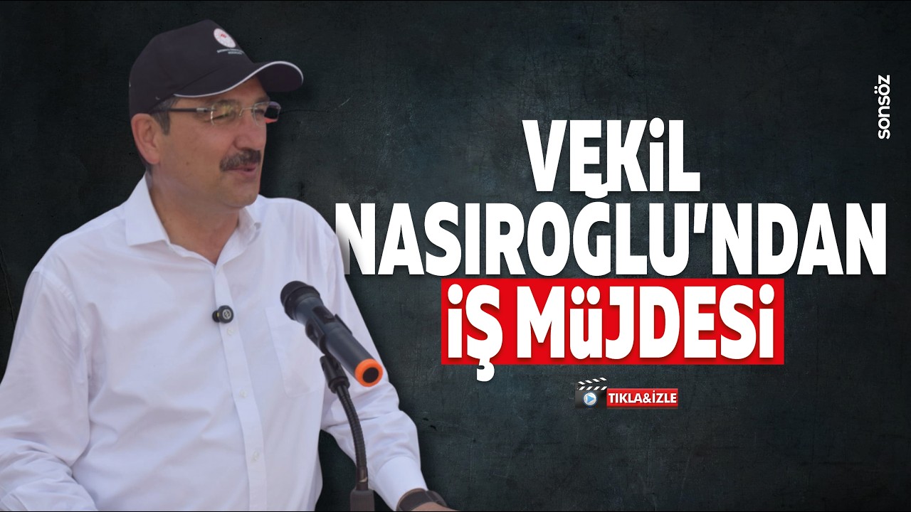 Vekil Nasıroğlu&rsquo;ndan iş m&uuml;jdesi