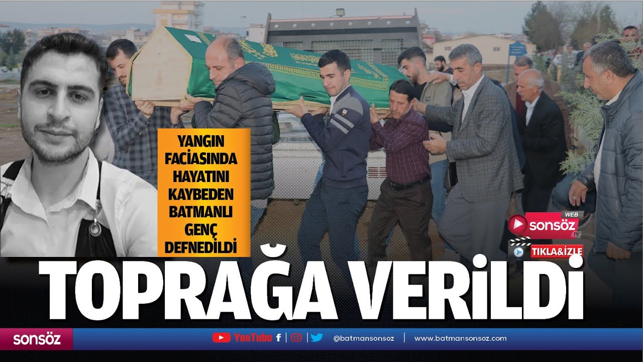 Yangın faciasında hayatını kaybeden Batmanlı gen&ccedil; toprağa verildi