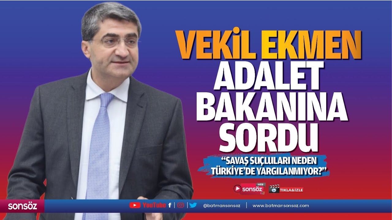 Vekil Ekmen &ldquo;Savaş su&ccedil;luları neden T&uuml;rkiye&rsquo;de yargılanmıyor?&rdquo;