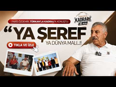 Faris &Ouml;zdemir, T&uuml;rkan&rsquo;la Kadraj&rsquo;a konuştu: &ldquo;Ya şeref ya d&uuml;nya malı..."
