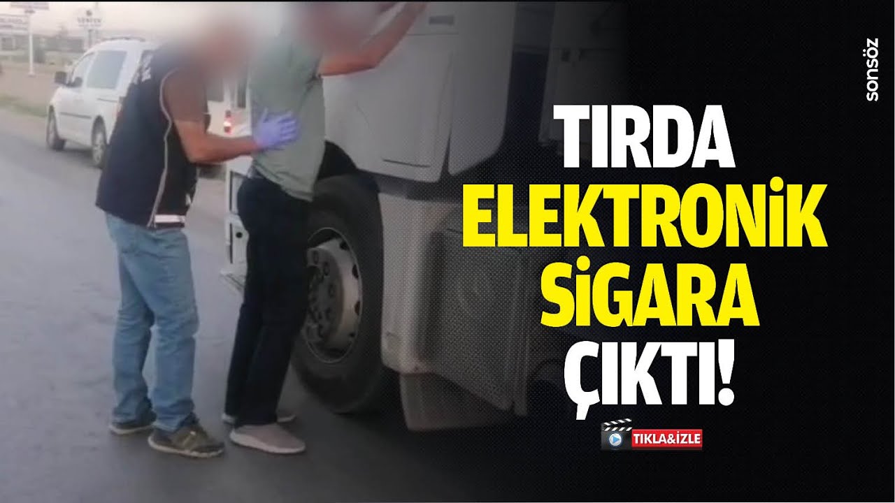Tırda elektronik sigara &ccedil;ıktı!