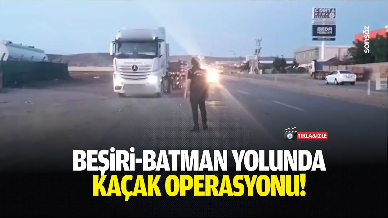 Beşiri-Batman yolunda ka&ccedil;ak operasyonu!