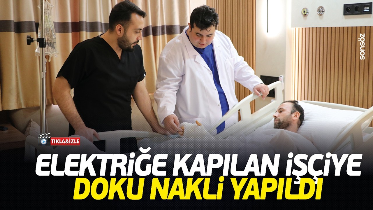 Elektriğe kapılan iş&ccedil;iye doku nakli yapıldı