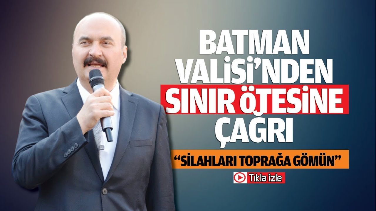 Batman Valisi&rsquo;nden sınır &ouml;tesine &ccedil;ağrı; &ldquo;Silahları toprağa g&ouml;m&uuml;n&rdquo;