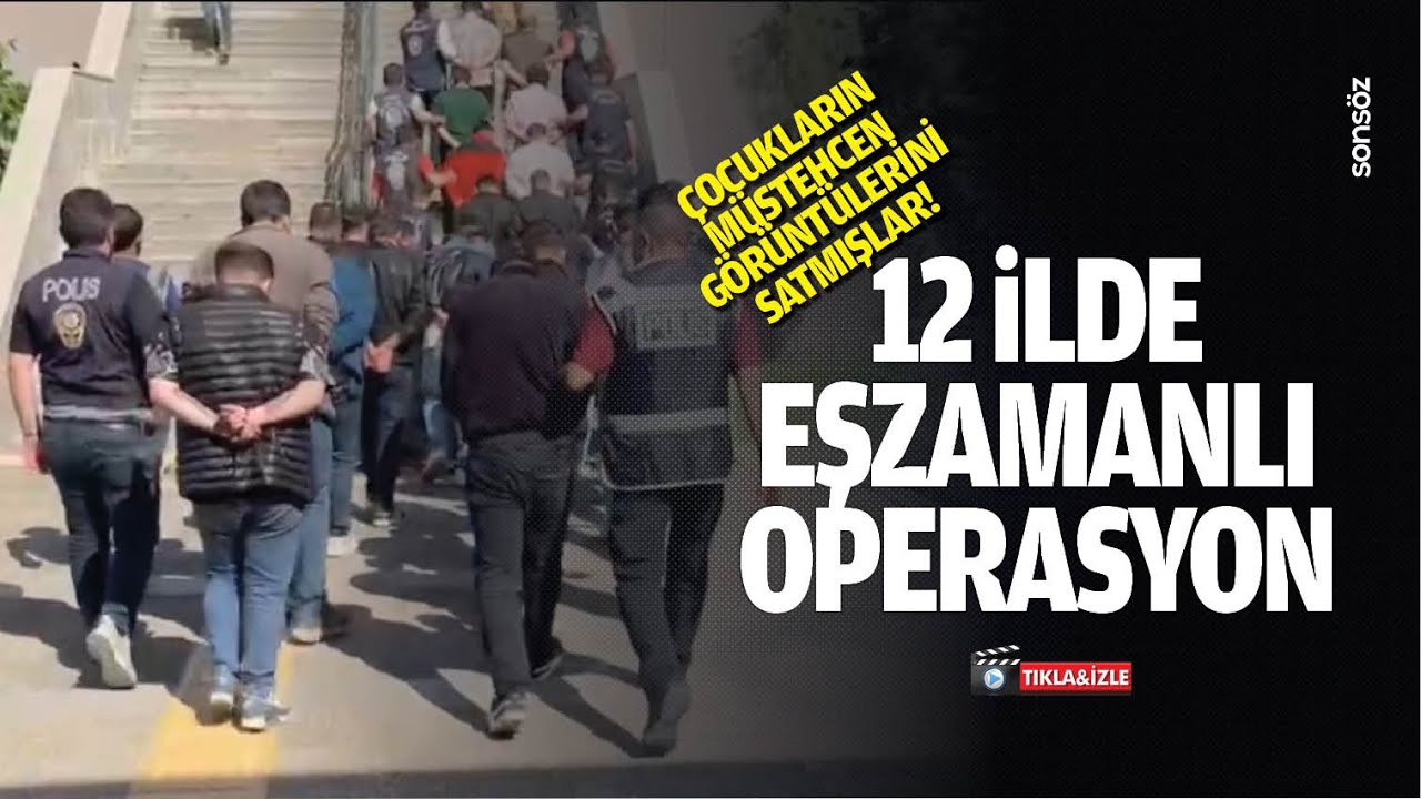 12 ilde eşzamanlı operasyon; &Ccedil;ocukların m&uuml;stehcen g&ouml;r&uuml;nt&uuml;lerini satmışlar!