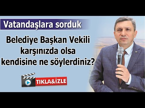 VATANDAŞLARA SORDUK? Belediye Başkan Vekili karşınızda olsa kendisine ne s&ouml;ylersiniz?