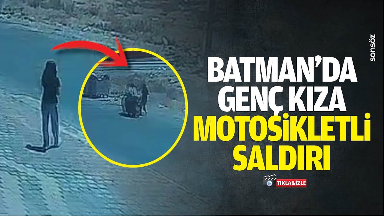Batman&rsquo;da gen&ccedil; kıza motosikletli saldırı