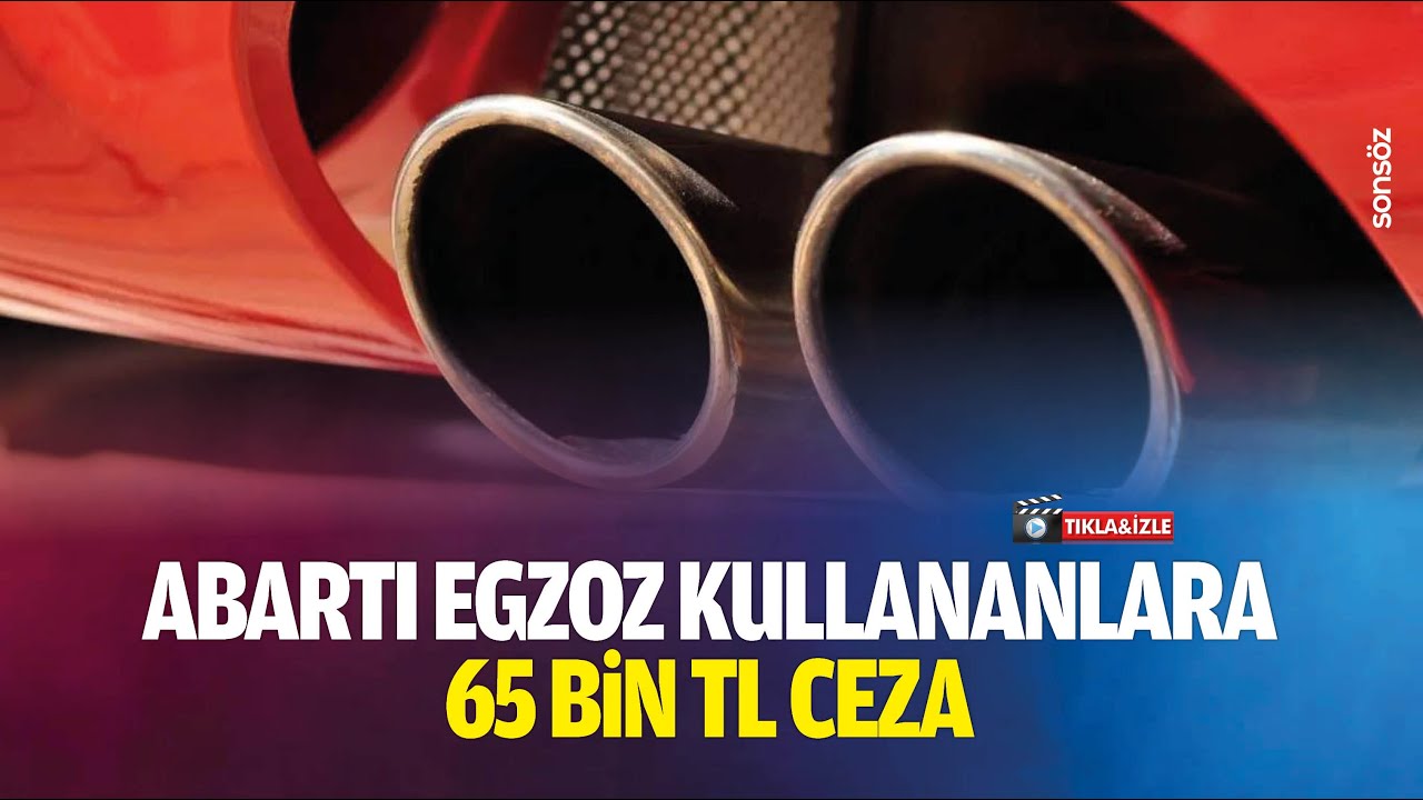 Abartı egzoz kullananlara 65 bin TL ceza