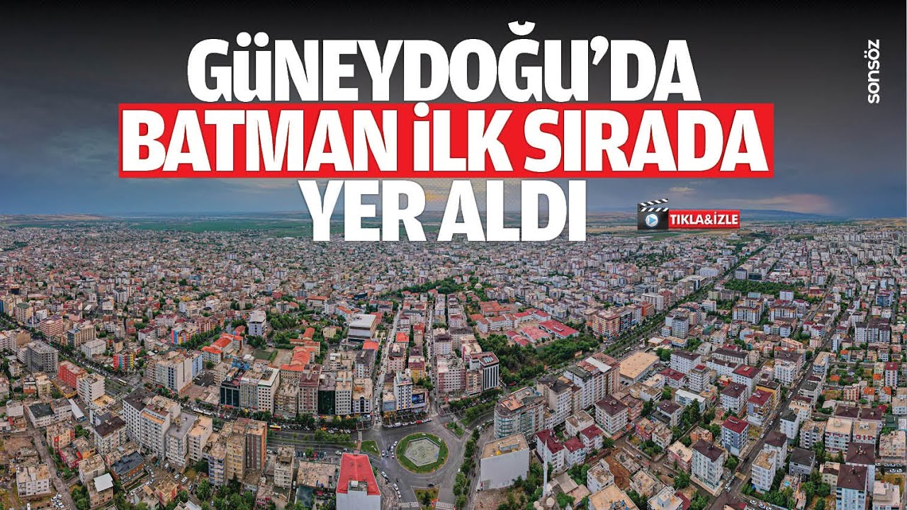 G&uuml;neydoğu'da Batman ilk sırada yer aldı