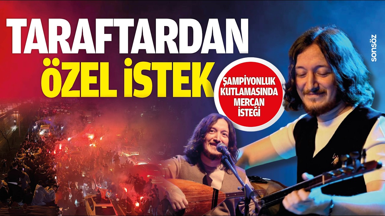 Taraftardan &ouml;zel istek: Şampiyonluk kutlamasında Mercan isteği&hellip;