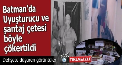 BATMAN&rsquo;DA UYUŞTURUCU VE ŞANTAJ &Ccedil;ETESİ B&Ouml;YLE &Ccedil;&Ouml;KERTİLDİ