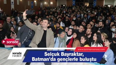 BAYRAKTAR, BATMAN'DA GEN&Ccedil;LERLE BULUŞTU