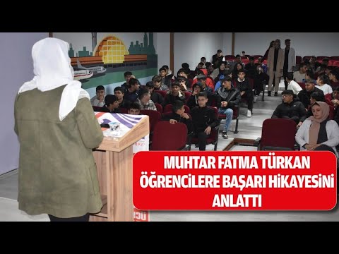 Muhtar Fatma T&uuml;rkan, &ouml;ğrencilere başarı hikayesini anlattı
