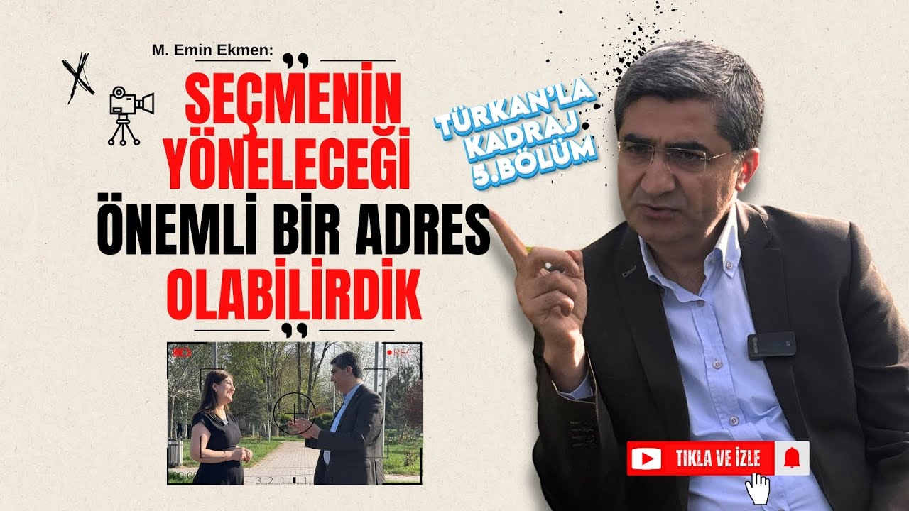 M. Emin Ekmen; &ldquo;Se&ccedil;menin y&ouml;neleceği &ouml;nemli bir adres olabilirdik&rdquo; (T&uuml;rkan&rsquo;la Kadraj 5.B&ouml;l&uuml;m)